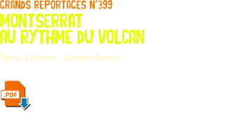 grands reportages n°399 montserrat au rythme du volcan Texte & photos : Aurélien Brusini ﷯