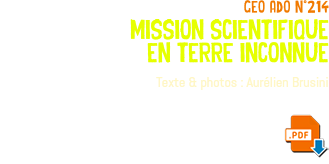 geo ado n°214 mission scientifique en terre inconnue Texte & photos : Aurélien Brusini ﷯